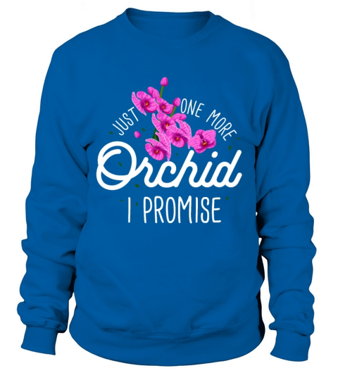 Flowers Just One More Orchid Sweatshirt Unisex
