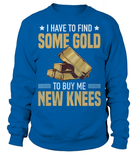 Goldfinder Gold Digger Buy New Knee Treasure Sweatshirt Unisex