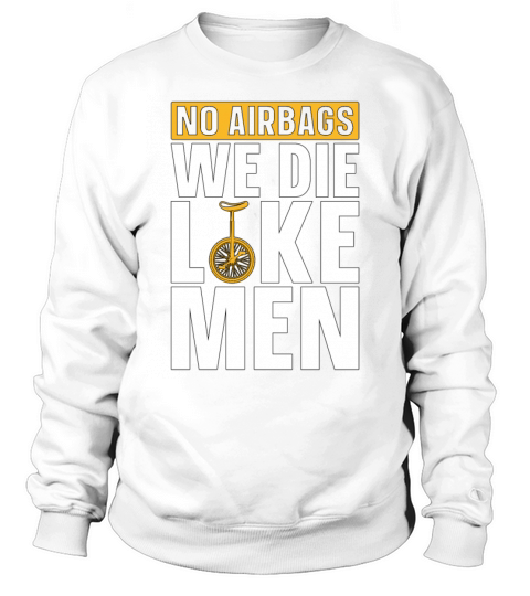 Unicycle No Airbags We Die Like Cyclist Unicyclist Sweatshirt Unisex