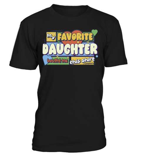 My Favorite Daughter Bought Me This Shirt T-Shirt Unisex