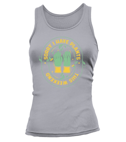 Sorry I Have Plants This Weekend Ideas Gardener Tank top Woman
