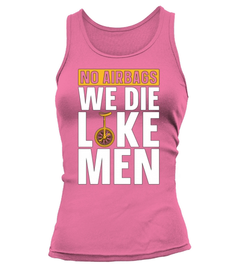 Unicycle No Airbags We Die Like Cyclist Unicyclist Tank top Woman