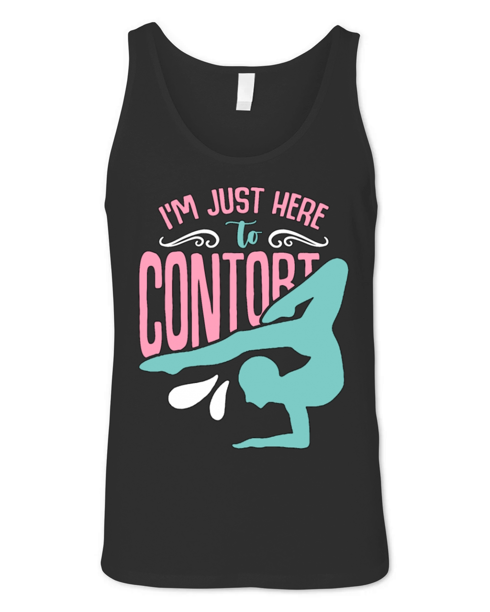 Contortion Im Just Here To Contort Gymnastics Unisex Jersey Tank