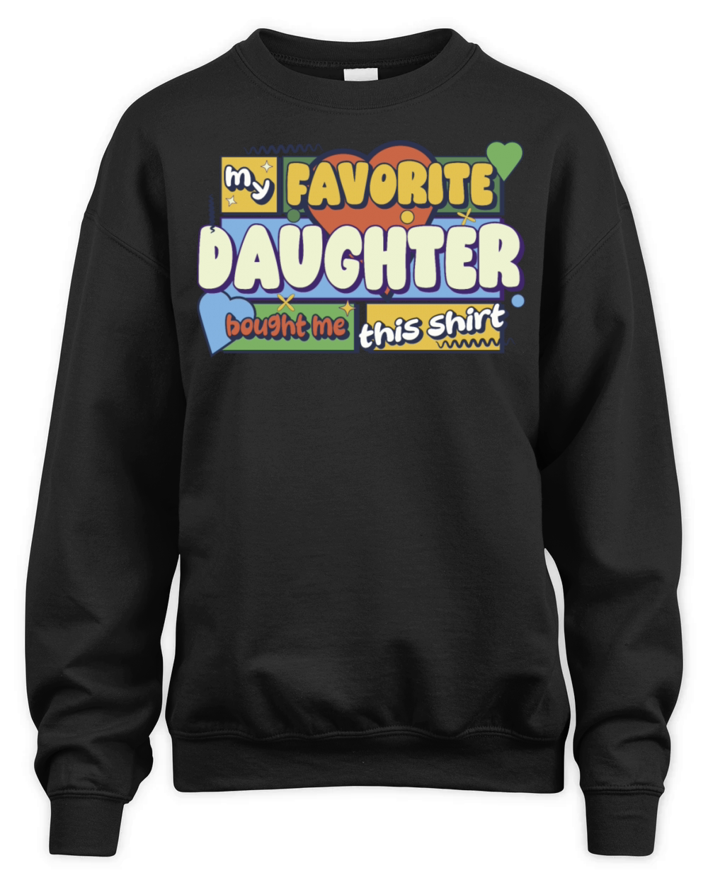 My Favorite Daughter Bought Me This Shirt Unisex Premium Crewneck Sweatshirt