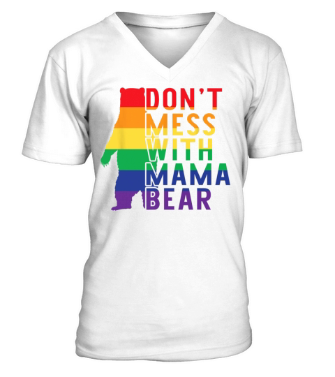 Dont mess with Mama Bear LGBT Mom Pride Equality V-Neck T-shirt