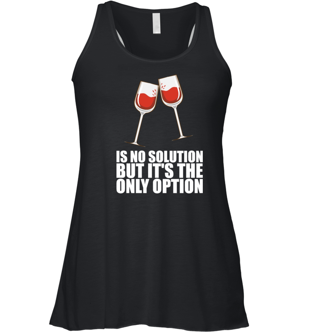 Is No Solution But Its The Only Option Women's Flowy Tank Top