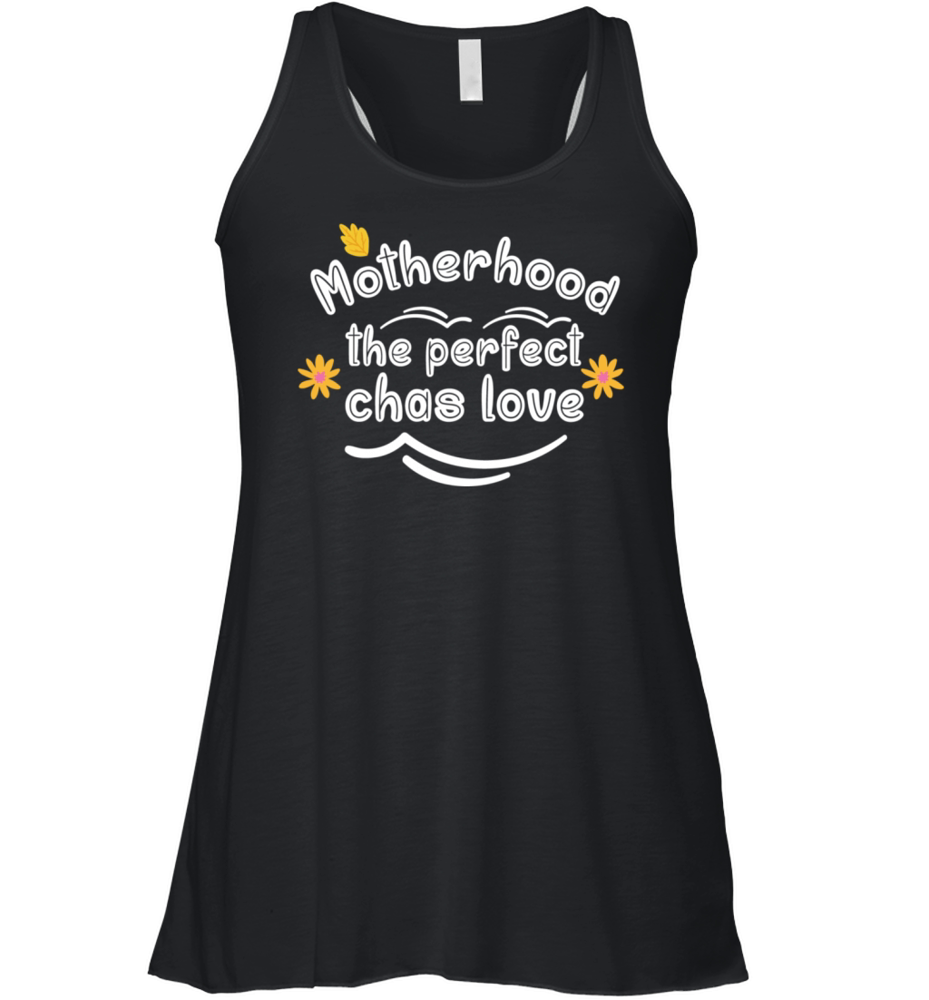 Motherhood the perfect chas love Women's Flowy Tank Top
