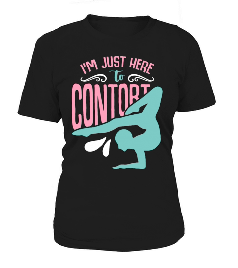 Contortion Im Just Here To Contort Gymnastics Women's T-Shirt