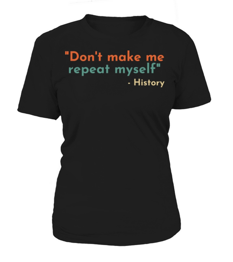 Dont Make Me Repeat Myself - Teacher Women's T-Shirt