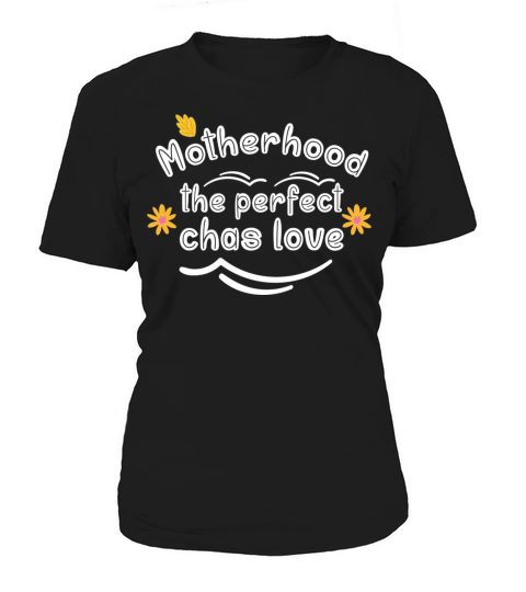 Motherhood the perfect chas love Women's T-Shirt