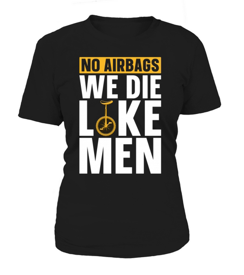Unicycle No Airbags We Die Like Cyclist Unicyclist Women's T-Shirt