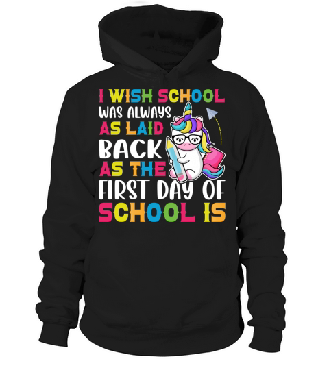 I Wish School Was Always As Laid Back As The First Hoodie Unisex