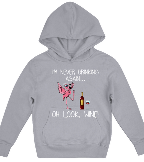 Im Never Drink Again Oh Look Wine Funny Flamingo Kids Hoodie