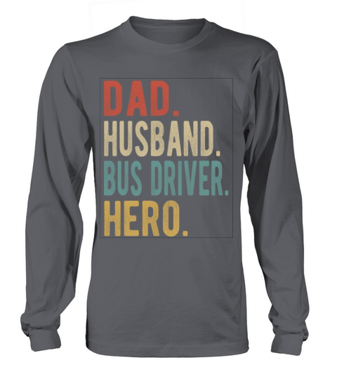 Bus Driver Dad Husband Hero Long sleeved Unisex