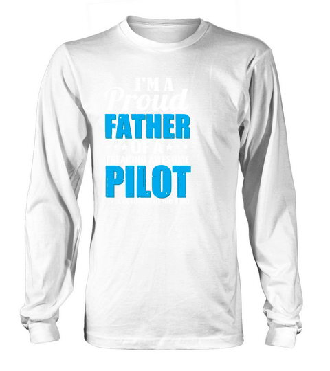 Im A Proud Father Of A Freaking Awesome Pilot Long sleeved Unisex