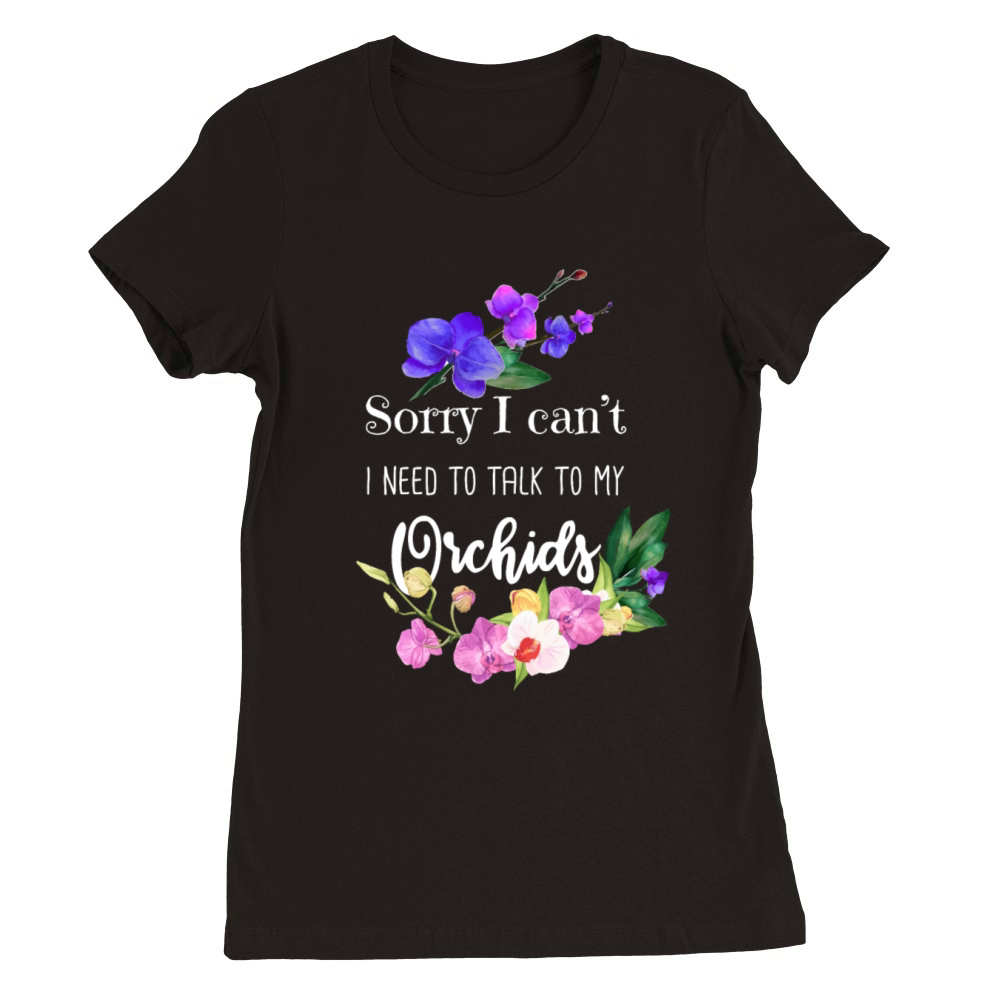 Sorry I Cant Orchid Lover Orchid Flower Premium Womens Crewneck T-shirt