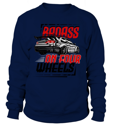 Badass On Four Wheels for a Car Enthusiast Sweatshirt Unisex
