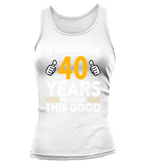 40th Birthday It Tee Took Me 40 Years Good Funny 4 Tank top Woman