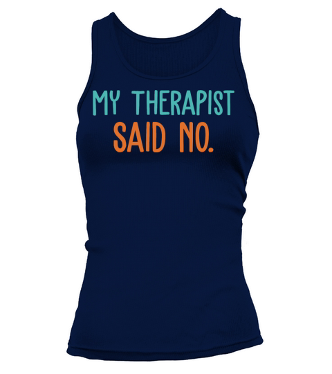 My Therapist Said No Tank top Woman
