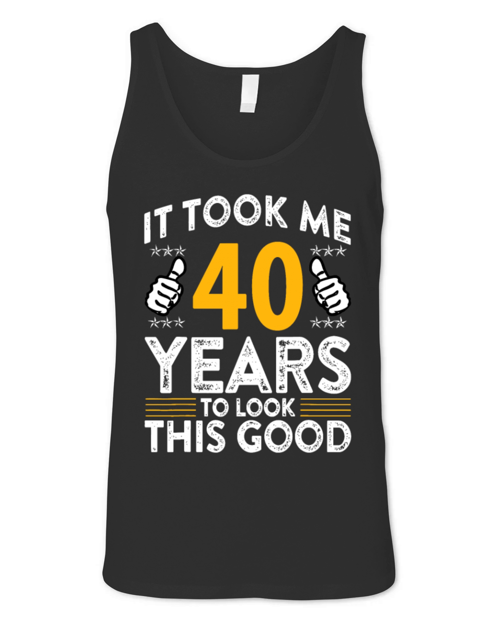40th Birthday It Tee Took Me 40 Years Good Funny 4 Unisex Jersey Tank