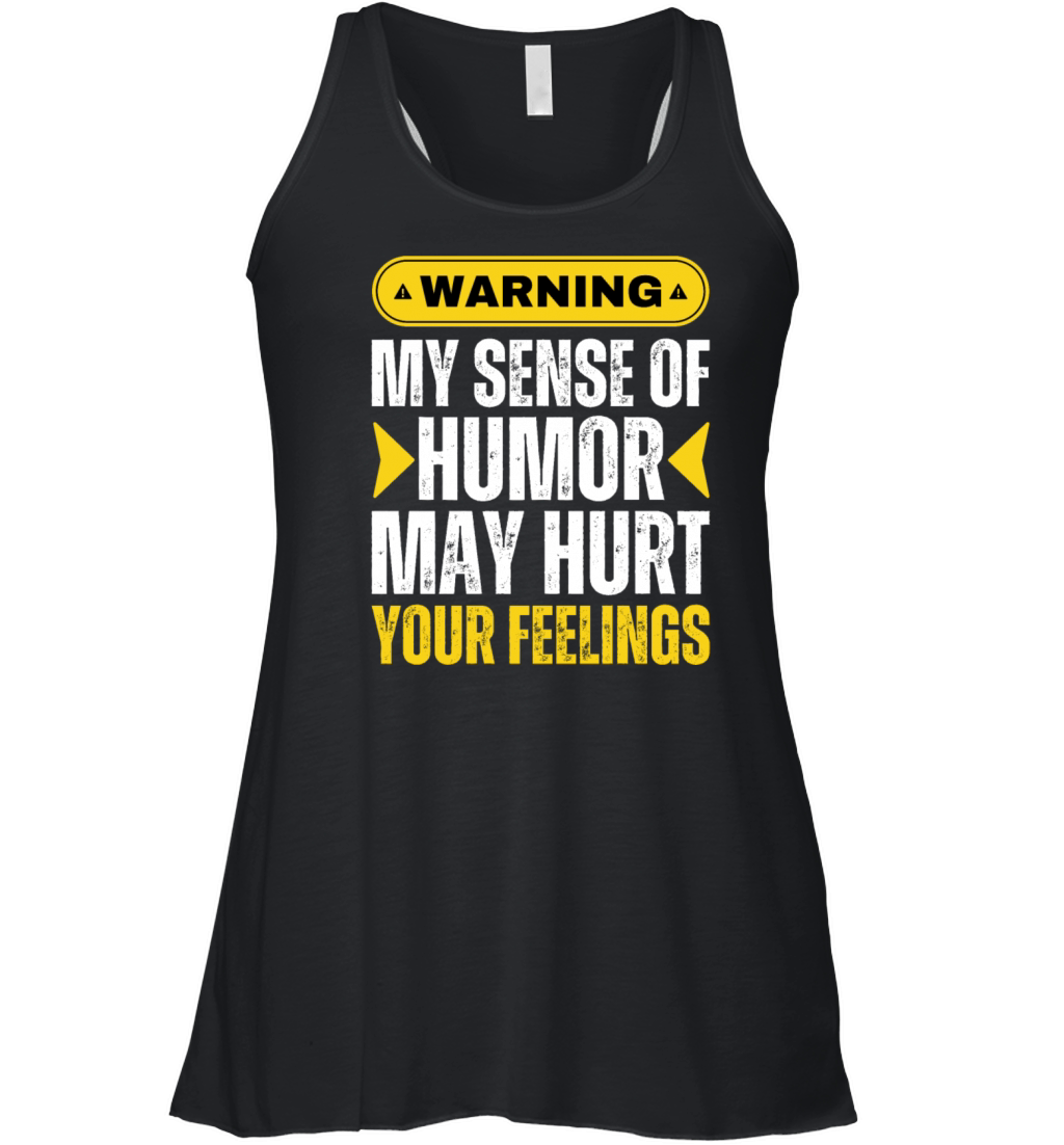 Warning My Sense Of Humor Might Hurt Your Feelings Women's Flowy Tank Top