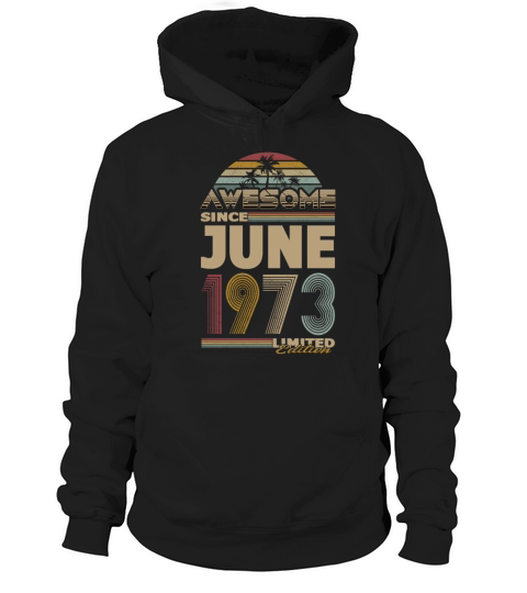 50th birthday june 1973 awesome since 1973 Hoodie Unisex