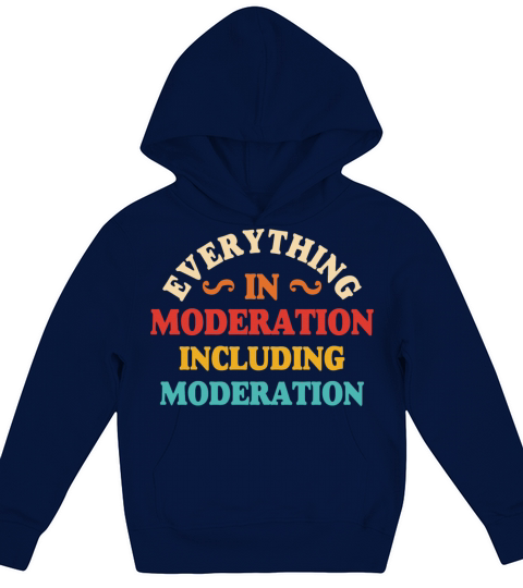 Everything In Moderation Including Moderation Kids Hoodie