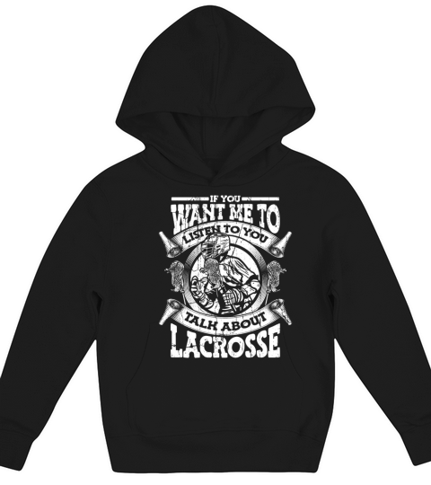 If You Want Me To Listen Talk About Lacrosse Kids Hoodie