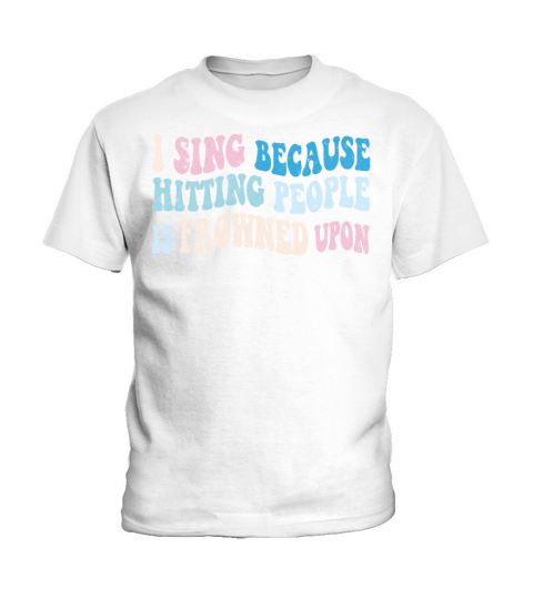 I sing because hitting people is frowned upon Kids T-Shirt