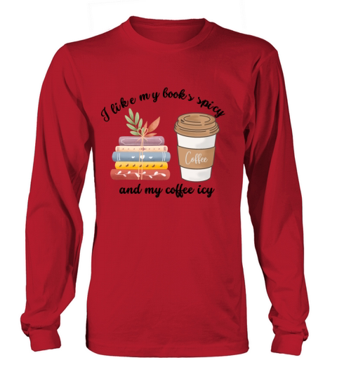 I like my books spicy and my coffee icy Long sleeved Unisex
