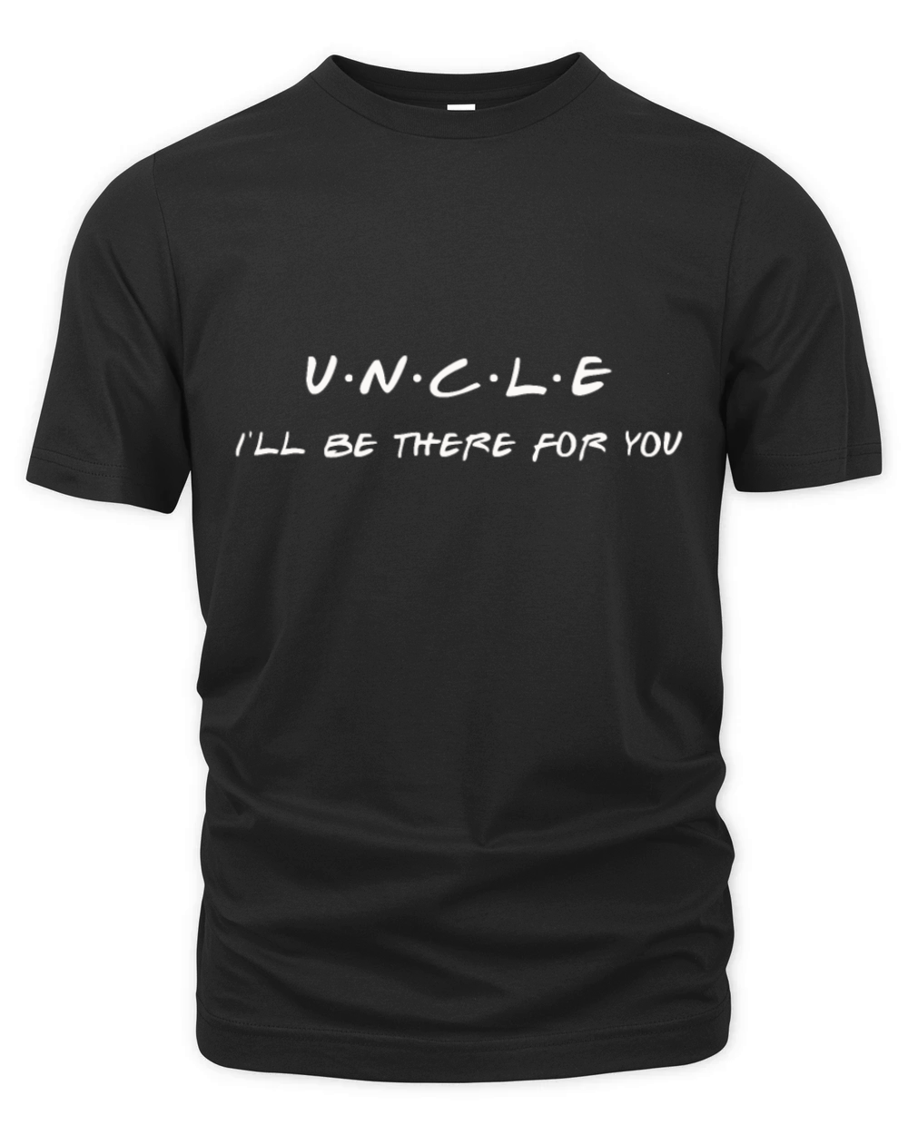 Uncle Ill Be There For You Best Gift Ideauncle fo Organic Unisex T-shirt