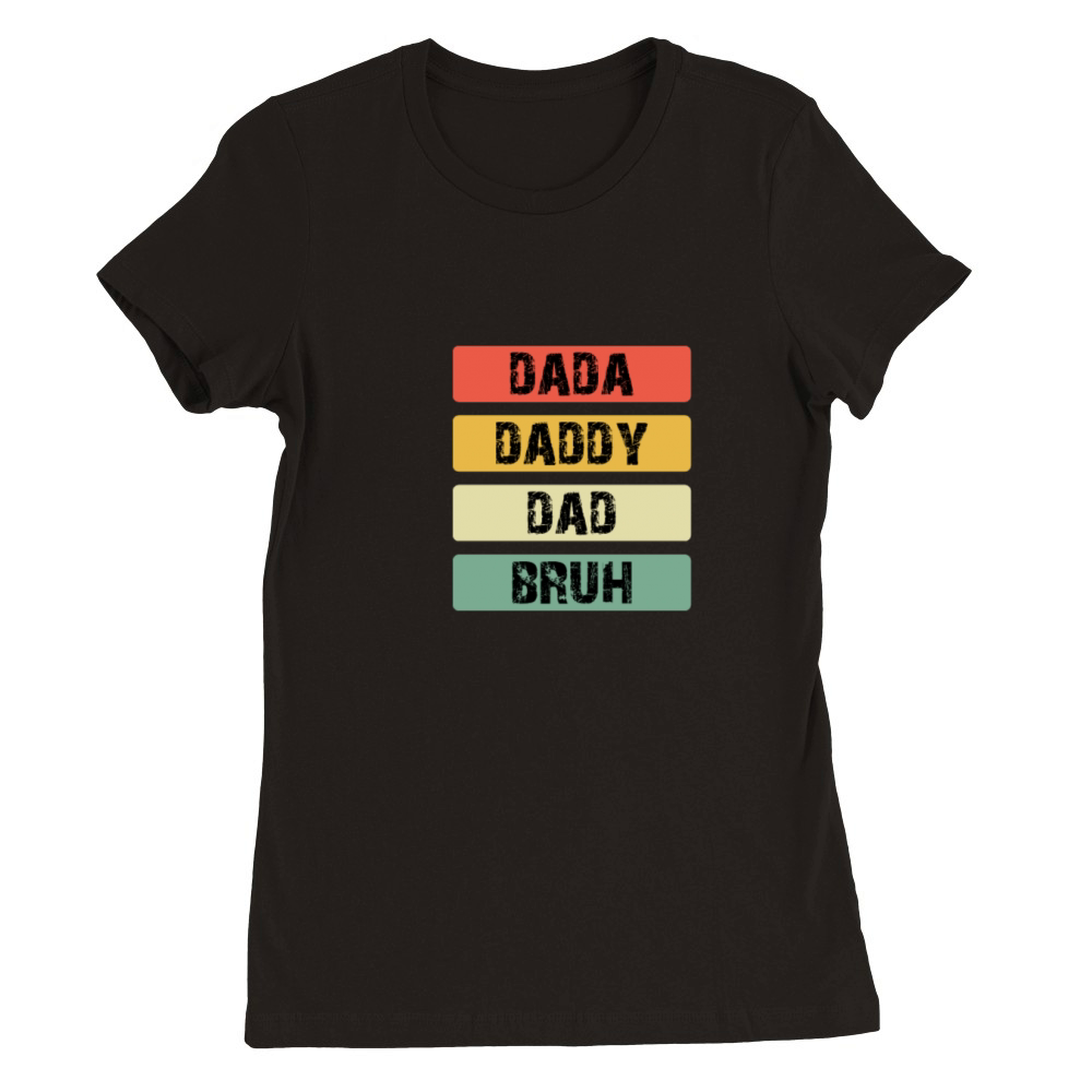 Dada Daddy Dad Bruh Fathers Day Vintage Funny Premium Womens Crewneck T-shirt