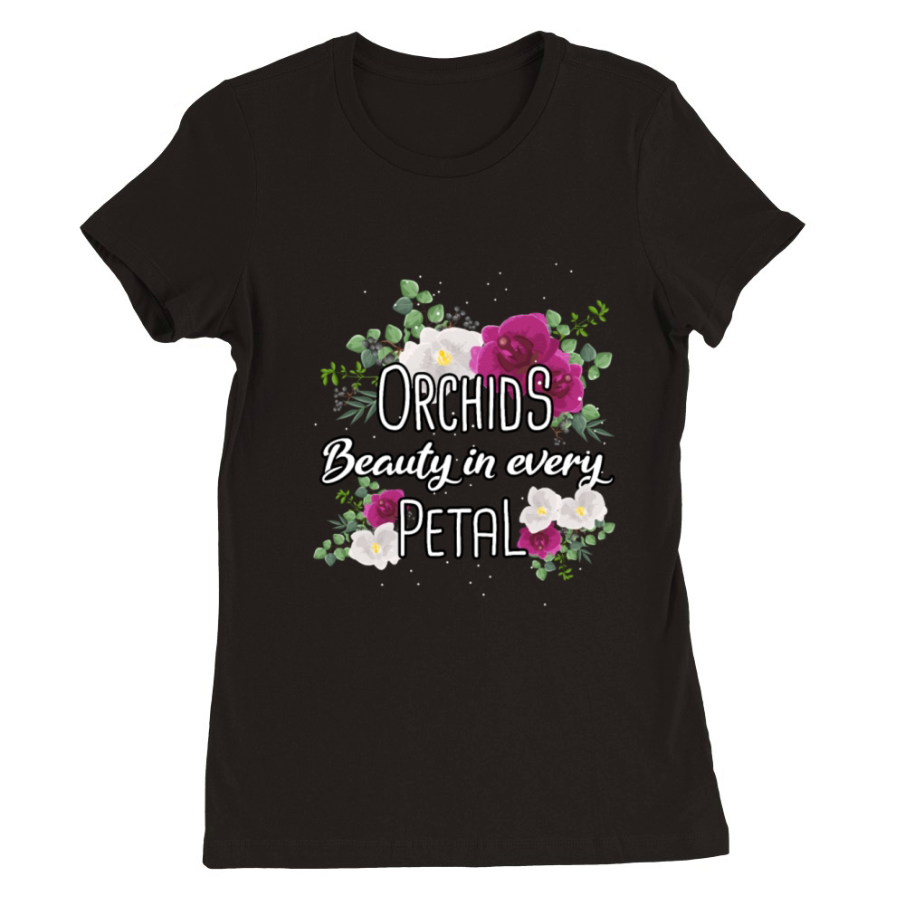 Orchids Beauty In Every Petal Orchid Flowers Premium Womens Crewneck T-shirt