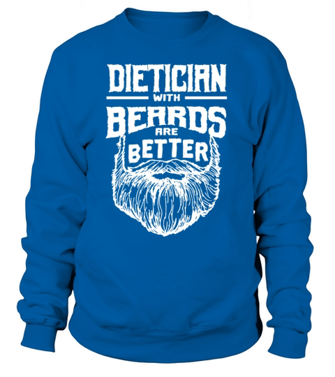 Dietician with Beards are Better Nutritionist Funn Sweatshirt Unisex