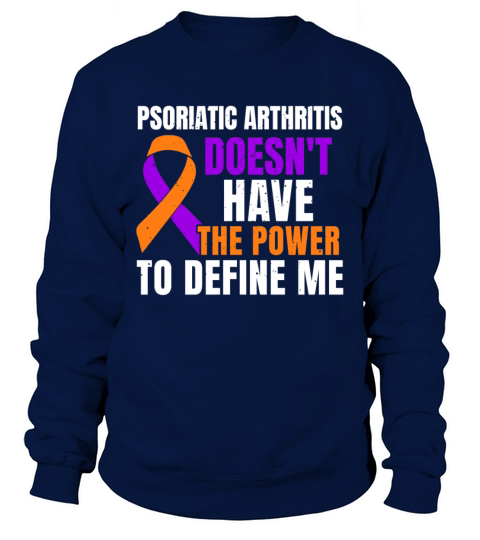 Psoriatic Arthritis Doesnt Have The Power To Sweatshirt Unisex