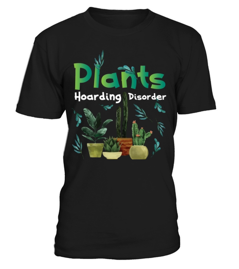 Funny Plant Hoarding And Garden Lover Quote Hobby T-Shirt Unisex