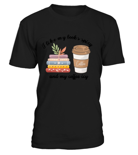 I like my books spicy and my coffee icy T-Shirt Unisex