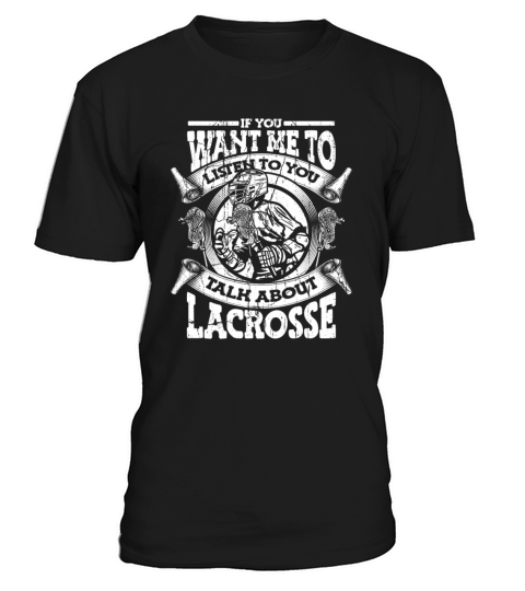 If You Want Me To Listen Talk About Lacrosse T-Shirt Unisex