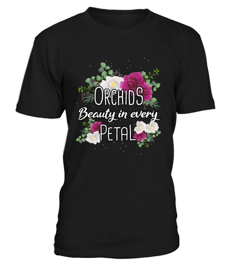 Orchids Beauty In Every Petal Orchid Flowers T-Shirt Unisex