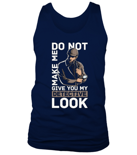 Detective Do Not Make Me Give Private Detective Tank Top Unisex