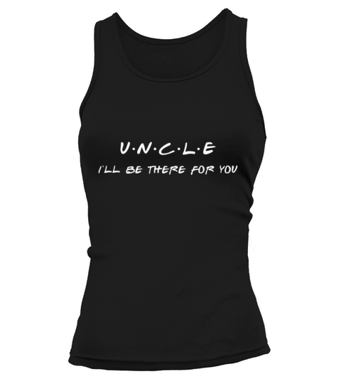 Uncle Ill Be There For You Best Gift Ideauncle fo Tank top Woman