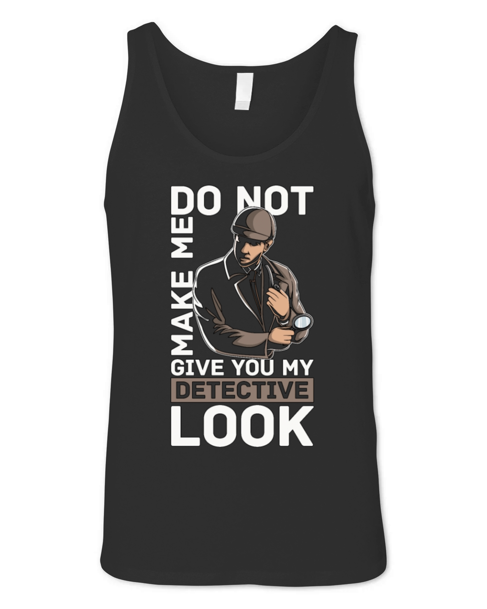 Detective Do Not Make Me Give Private Detective Unisex Jersey Tank