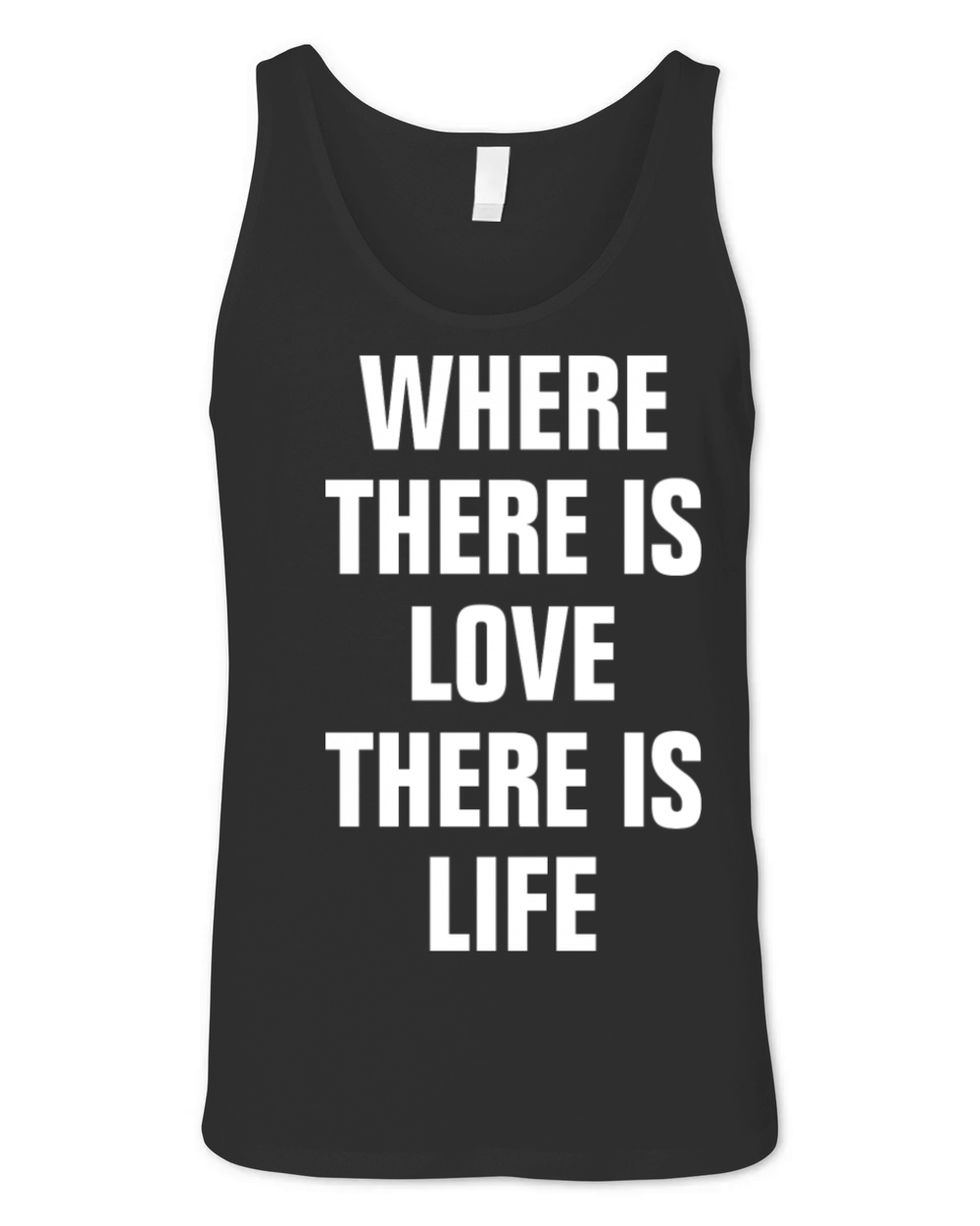 WHERE THERE IS LOVE THERE IS LIFE QUOTE ROMANCE Unisex Jersey Tank