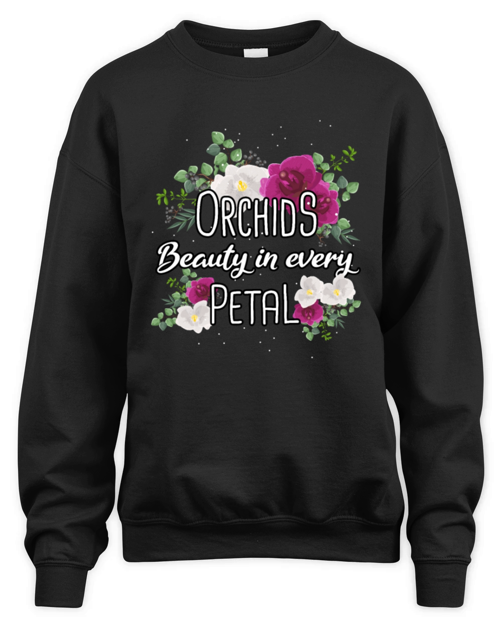 Orchids Beauty In Every Petal Orchid Flowers Unisex Premium Crewneck Sweatshirt