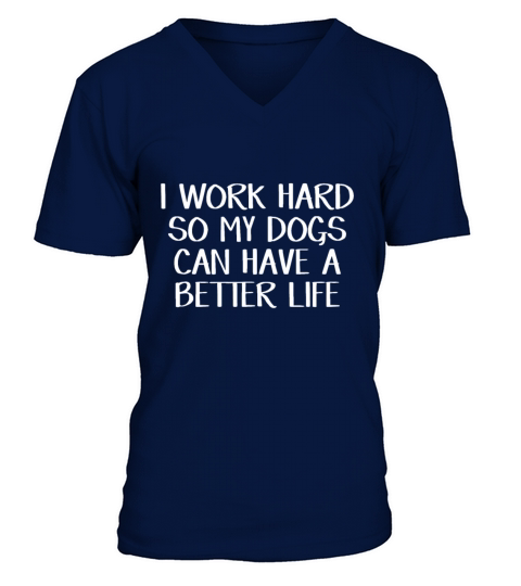 I work hard so my dogs can have a better lifepugch V-Neck T-shirt