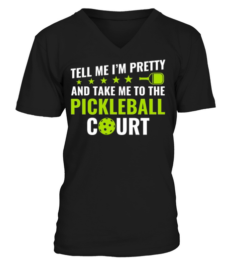 Pickleball Tell Me I m Pretty Pickleball Court V-Neck T-shirt
