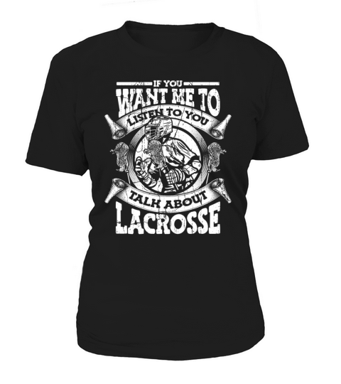 If You Want Me To Listen Talk About Lacrosse Women's T-Shirt