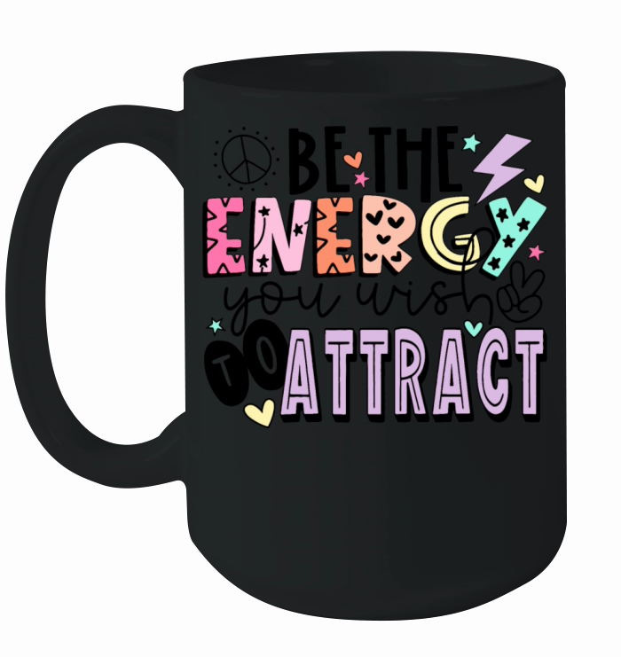 Be The Energy You Wish To Attract Ceramic Mug