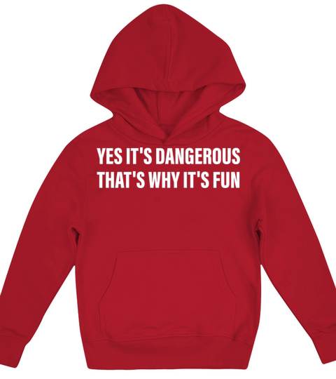 Yes Its Dangerous Thats Why Its Fun Kids Hoodie