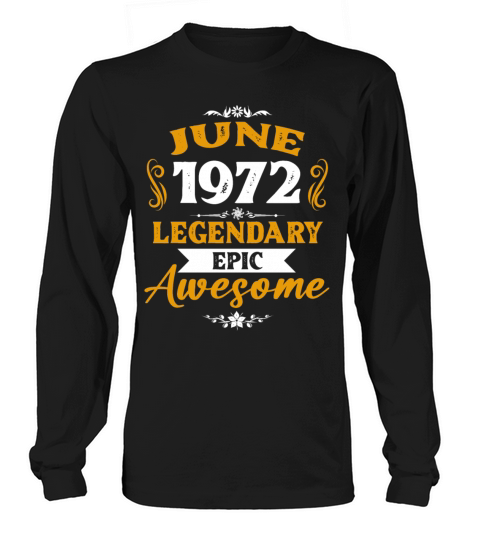 June 1972 Legendary Birthday Present Long sleeved Unisex